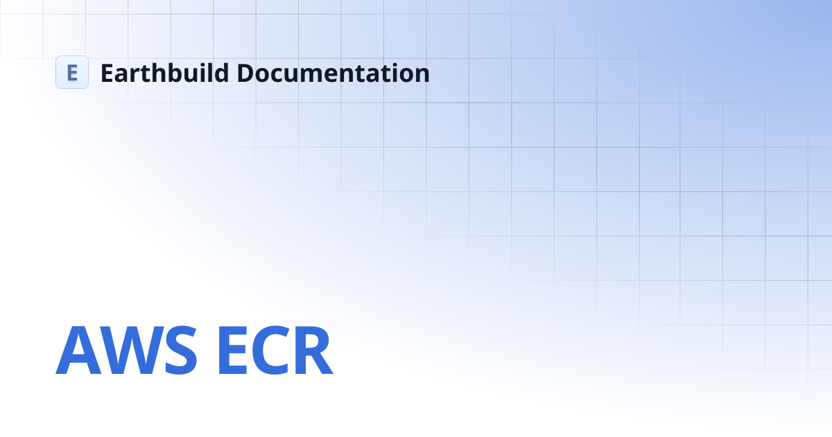 AWS ECR | Earthbuild Documentation