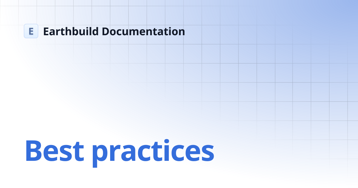 Best practices | Earthbuild Documentation