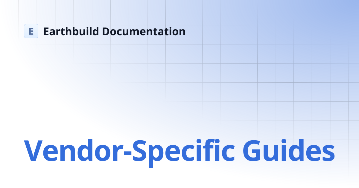 Vendor-Specific Guides | Earthbuild Documentation