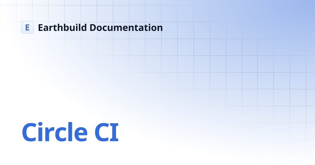 Circle CI | Earthbuild Documentation