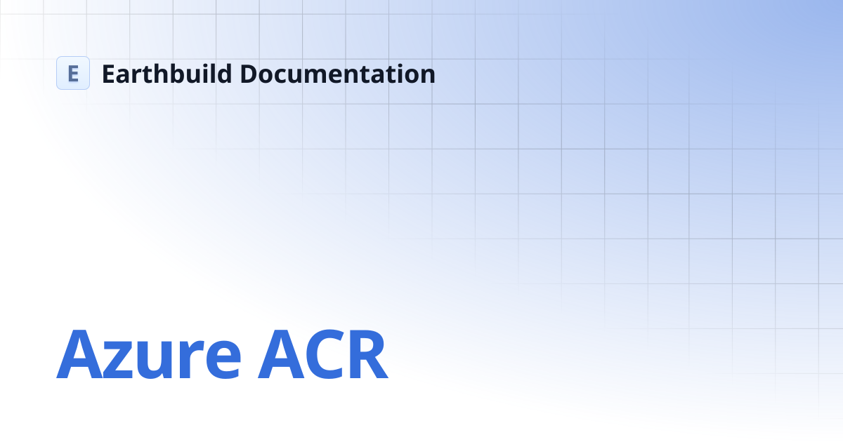 Azure ACR | Earthbuild Documentation