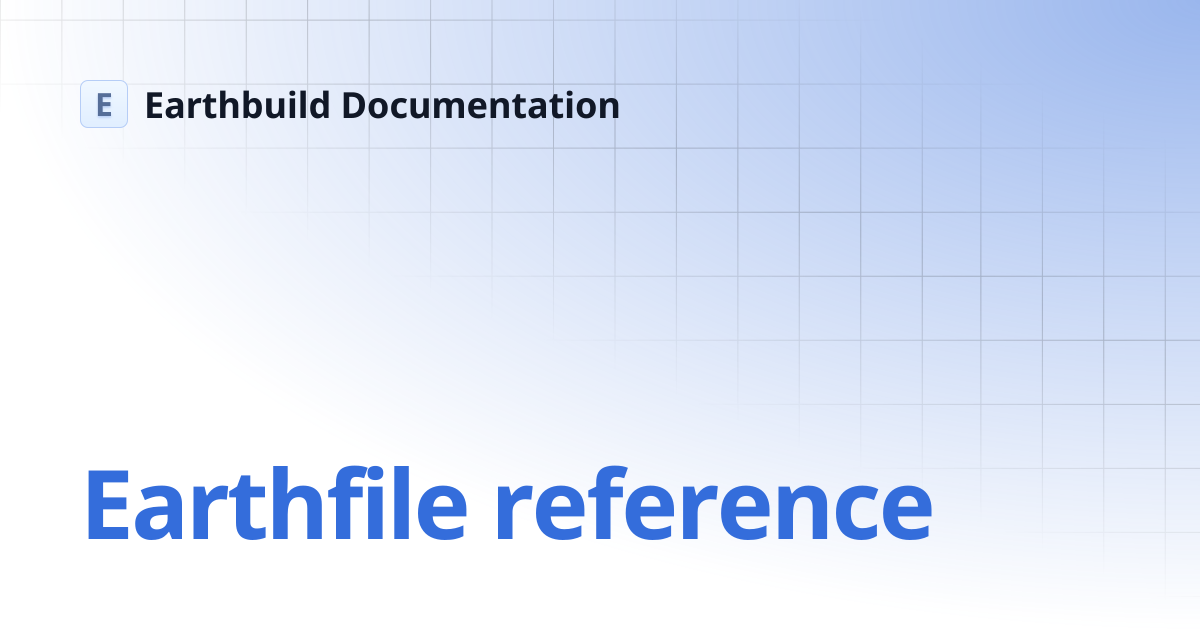 Earthfile reference | Earthbuild Documentation