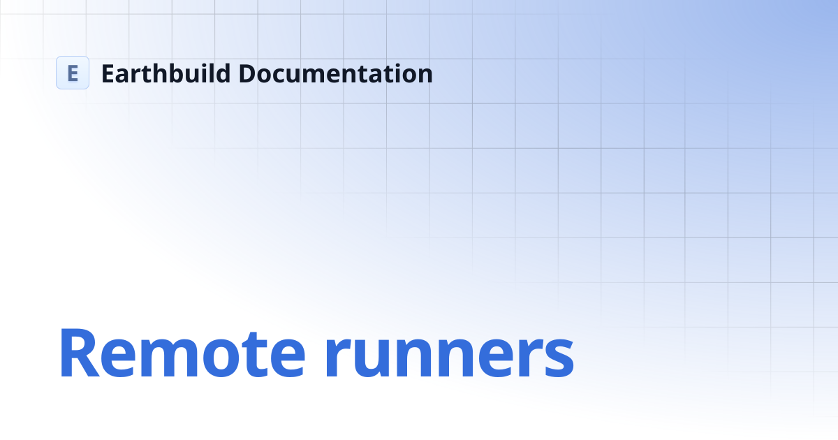 Remote runners | Earthbuild Documentation