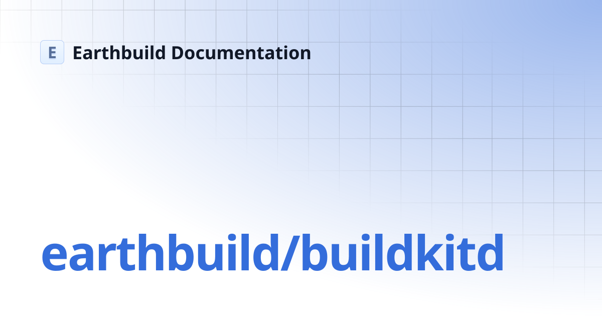 earthly/buildkitd | Earthbuild Documentation