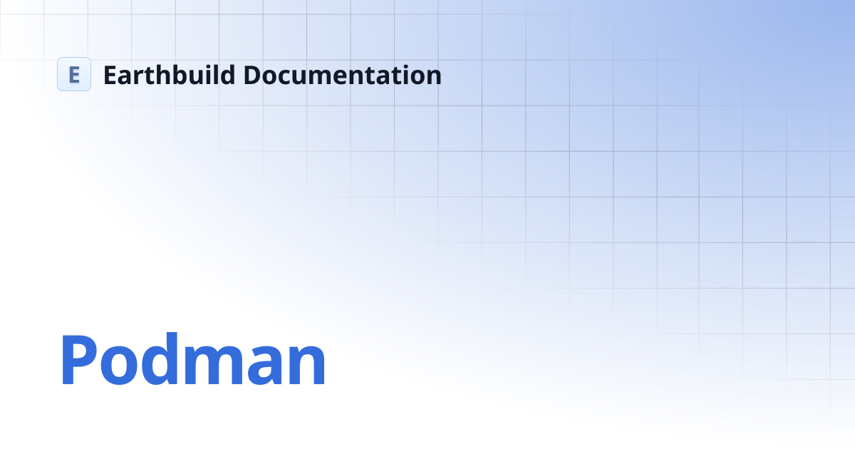 Podman | Earthbuild Documentation
