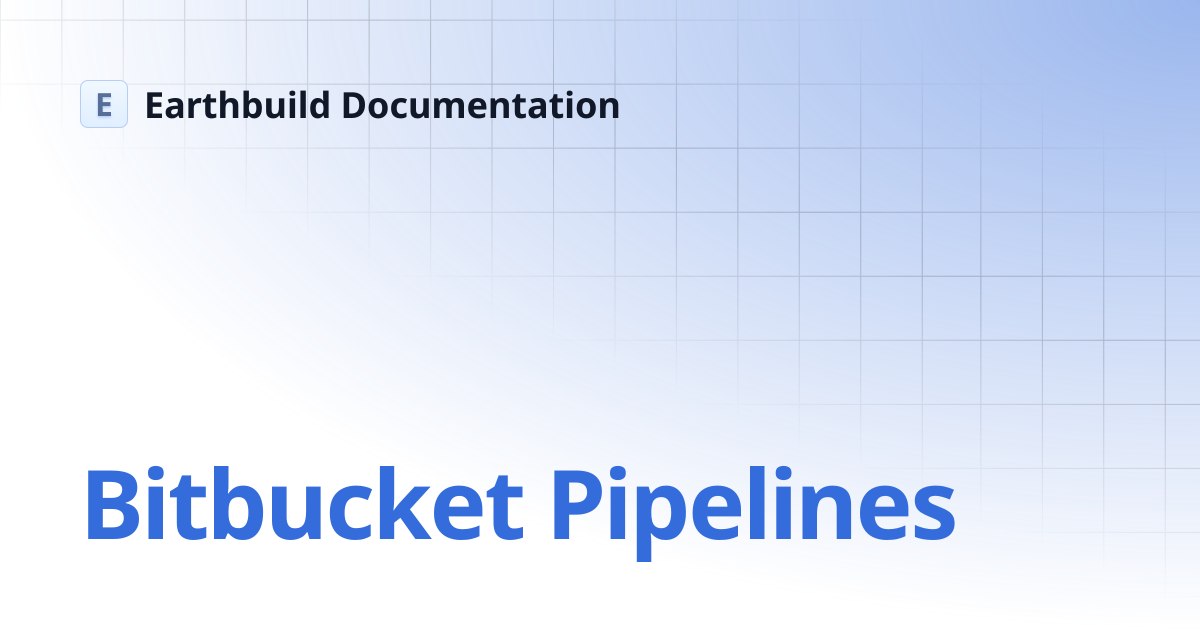 Bitbucket Pipelines | Earthbuild Documentation