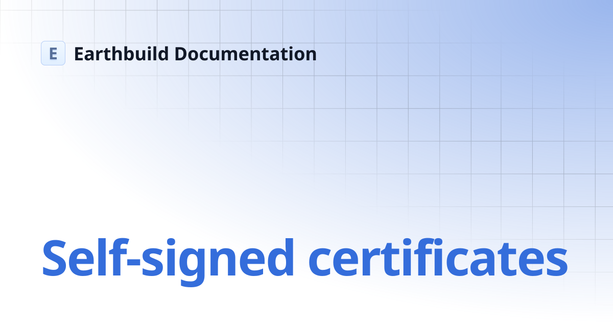 Self-signed certificates | Earthbuild Documentation